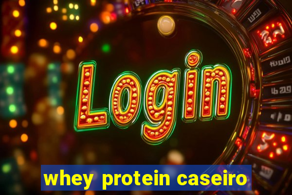 whey protein caseiro